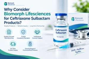 Why Consider Biomorph Lifesciences for Ceftriaxone Sulbactam Products?