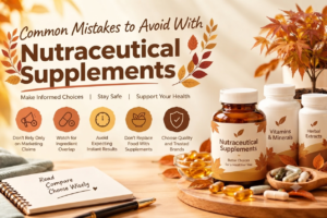 Common Mistakes to Avoid With Nutraceutical Supplements

